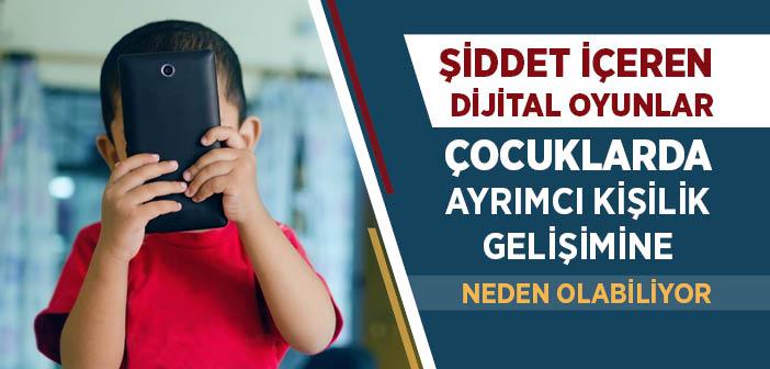 Şiddet İçeren Dijital Oyunlar Çocuklarda Ayrımcı Kişilik Gelişimine Neden Olabiliyor