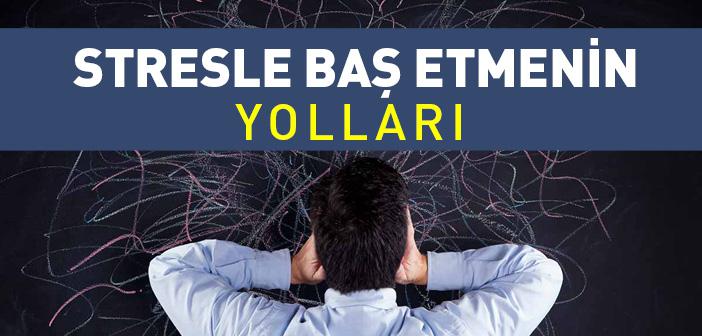 Stresle Baş Etmenin Yolları