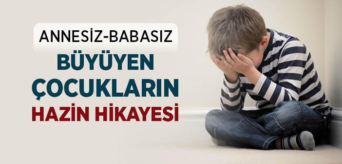 Annesiz-Babasız Büyüyen Çocukların Hazin Hikayesi