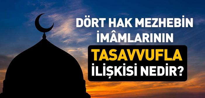 Dört Hak Mezhebin İmâmlarının Tasavvufla İlişkisi Nedir?