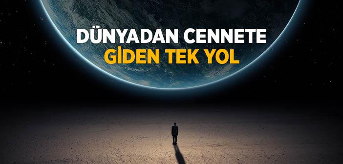 Dünyadan Cennete Giden Tek Yol