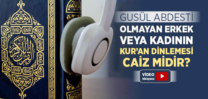 Gusül Abdesti Olmayan Erkek veya Kadının Kur’an Dinlemesi Caiz midir?
