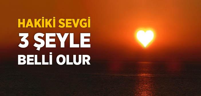 Hakiki Sevgi Üç Şeyle Belli Olur