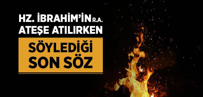 Hz. İbrahim’in (a.s.) Ateşe Atılırken Söylediği Son Söz