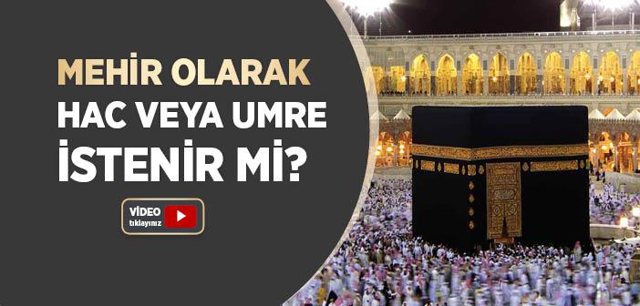 Mehir Olarak Hac veya Umre İstenir mi?