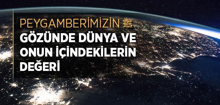 "Dünya ve Onun İçinde Olan Şeyler Değersizdir" Hadisi