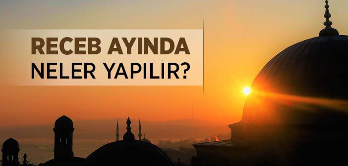 Receb Ayında Neler Yapılır?