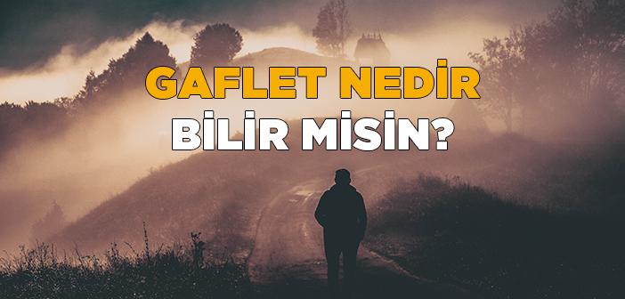 Tasavvufta Gaflet Nedir?