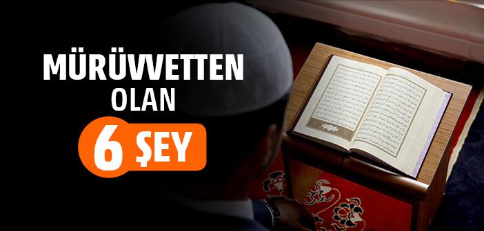 6 Şey Mürüvettendir
