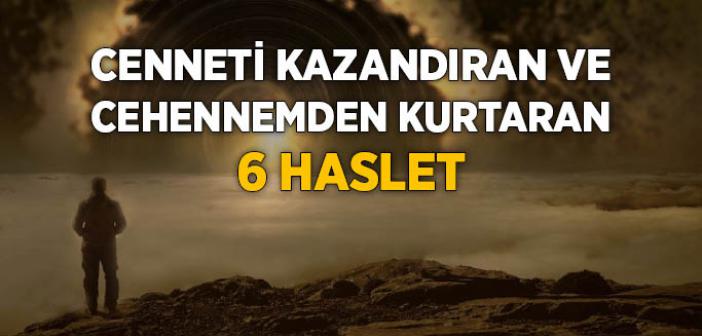 Cenneti Kazandıran ve Cehennemden Kurtaran 6 Haslet