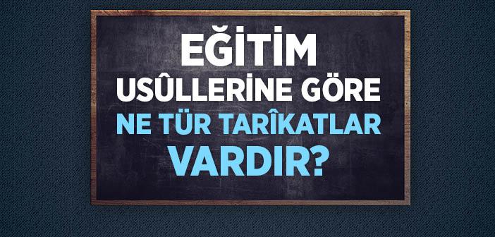 Eğitim Usûllerine Göre Ne Tür Tarîkatlar Vardır?