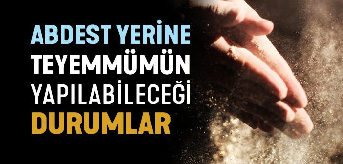 Hangi Durumlarda Abdest Yerine Teyemmüm Yapılır?