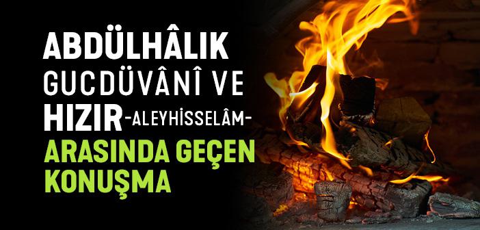 Hızır (a.s) ve Abdülhâlık Gucdüvânî Hazretleri Arasında Geçen Konuşma