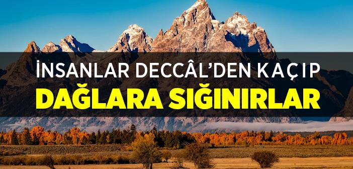 “İnsanlar Deccâl’den Kaçıp Dağlara Sığınırlar” Hadisi