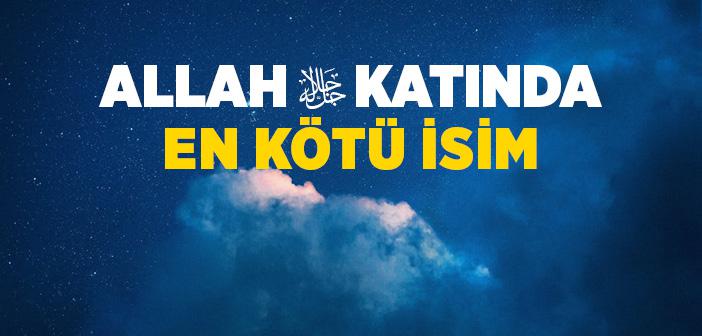 "Allah Katında En Kötü İsim" Hadisi