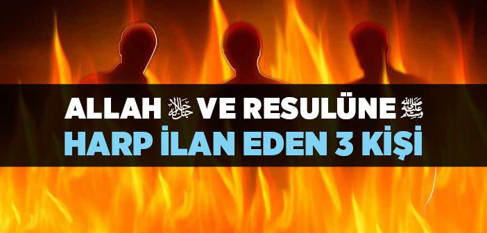 Allah ve Resulü’ne Harp İlan Eden 3 Kişi