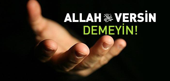 “Allah Versin” Demek Doğru mudur?
