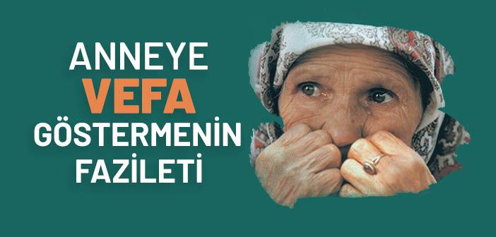 Anneye Vefa Göstermenin Fazileti ve Önemi