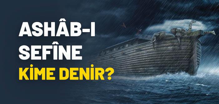 Ashâb-ı Sefîne Kime Denir?
