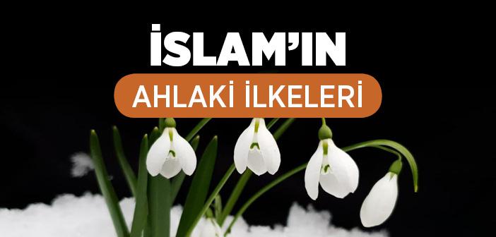 İslam Dininin Ahlaki İlkeleri Nelerdir?