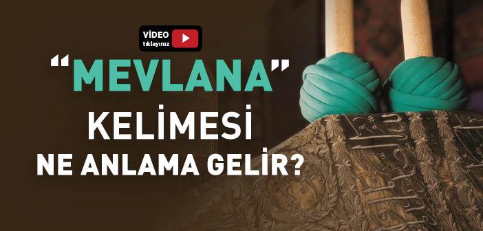 Mevla ve Mevlana Ne Demek?