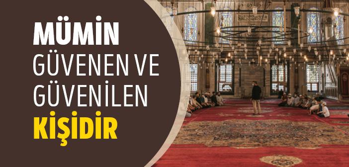 Mümin Güvenen ve Güvenilen Kişidir