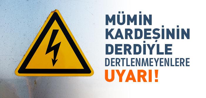 Mümin Kardeşinin Derdiyle Dertlenmeyelere Uyarı!