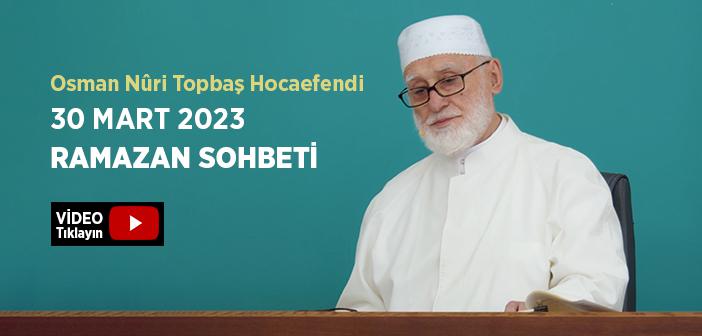 Osman Nûri Topbaş Hocaefendi 30 Mart 2023 Ramazan Sohbeti