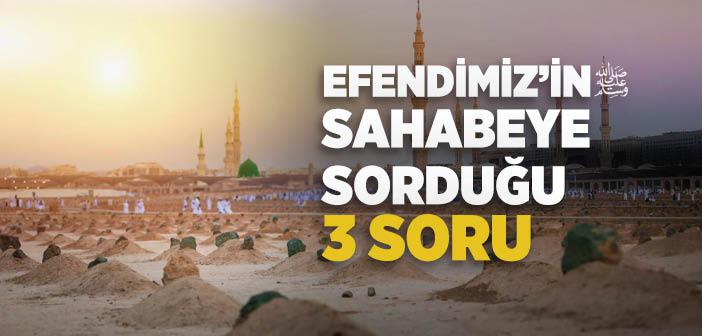Peygamberimizin Sahabeye Sorduğu 3 Soru