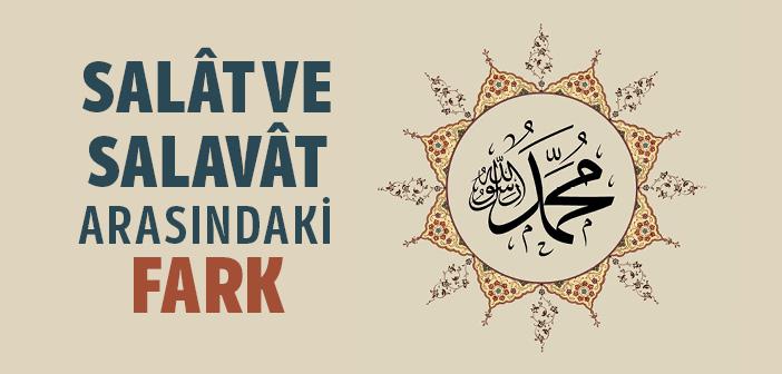 Salat ve Salavat Arasındaki Fark Nedir?