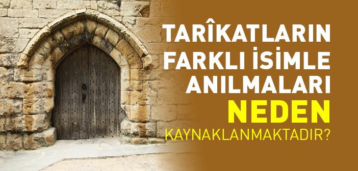 Tarîkatların Farklı İsimle Anılmaları Neden Kaynaklanmaktadır?