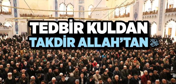 Tedbir Kuldan, Takdir Allah’tan