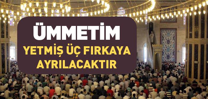 Ümmetim Yetmiş Üç Fırkaya Ayrılacaktır