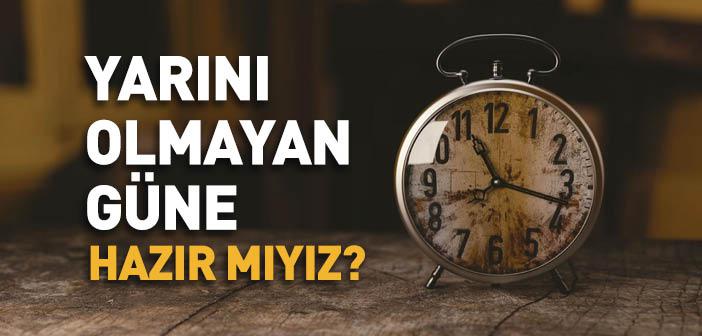 Yarını Olmayan Güne Hazır mıyız?