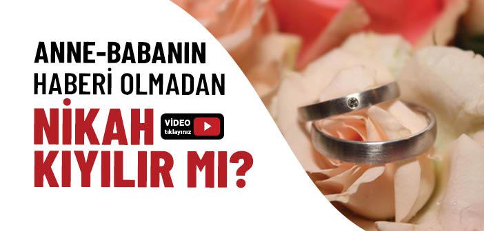 Ailenin Haberi Olmadan Nikah Kıyılır mı?