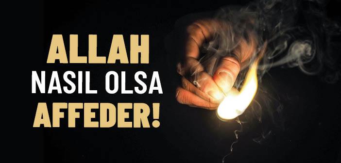 Allah Nasıl Olsa Affeder