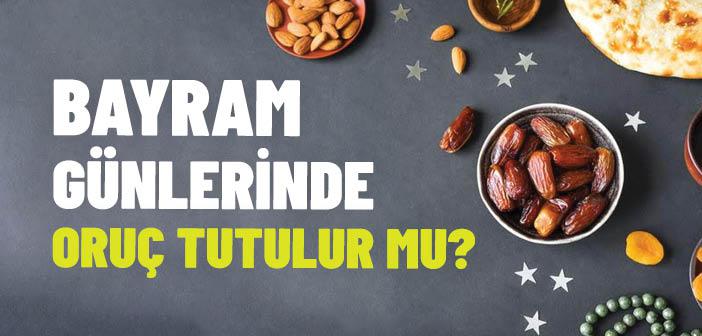 Bayram Günlerinde Oruç Tutulur mu?