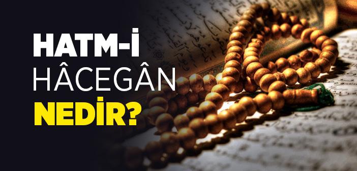 Hatm-i Hâcegân Nedir?