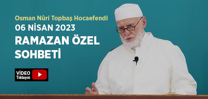 Osman Nûri Topbaş Hocaefendi 06 Nisan 2023 Ramazan Sohbeti