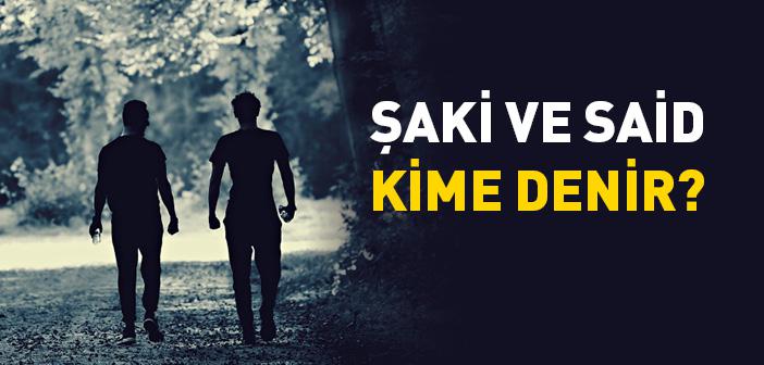 Şaki ve Said Kimdir?