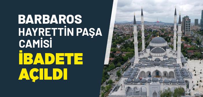 Barbaros Hayrettin Paşa Camii İbadete Açıldı