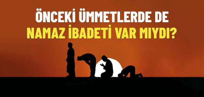 Bizden Önceki Ümmetlerde de Namaz İbadeti Var mıydı?