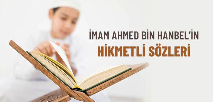 İmam Ahmed Bin Hanbel’den Hikmetli Sözler