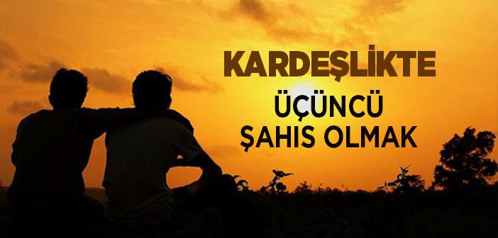 Kardeşlikte Üçüncü Şahıs Olmak