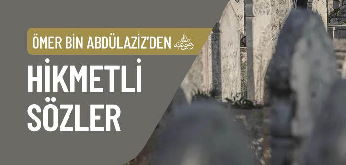 Ömer Bin Abdülaziz’den (r.a.) Hikmetli Sözler