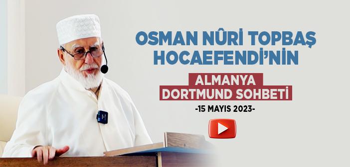 Osman Nûri Topbaş Hocaefendi 15 Mayıs 2023 Almanya Dortmund Sohbeti