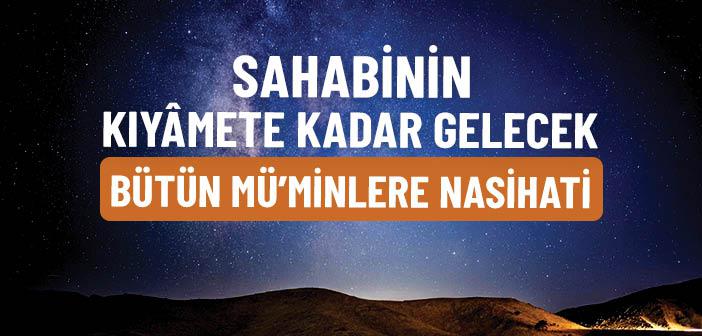 Sahabinin Kıyamete Kadar Gelecek Bütün Müminlere Verdiği Nasihat