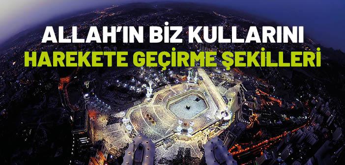 Allah Kullarını Nasıl Harekete Geçiriyor?