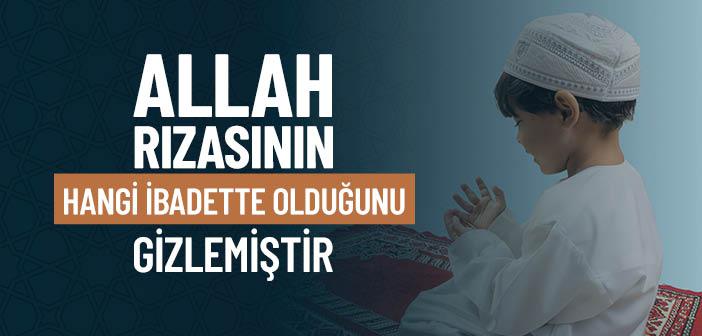 Allah Rızasının Hangi İbadette Olduğunu Gizlemiştir