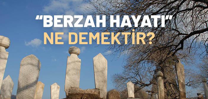 “Berzah Hayatı” Ne Demektir?